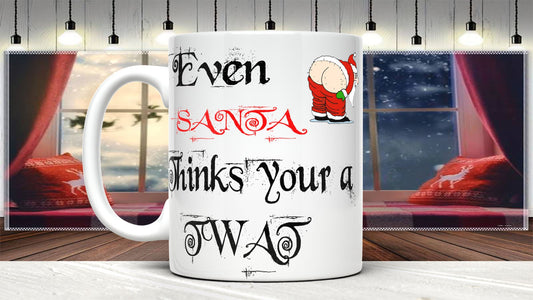 Even Santa Thinks You'Re A Twat Secret Santa Mug