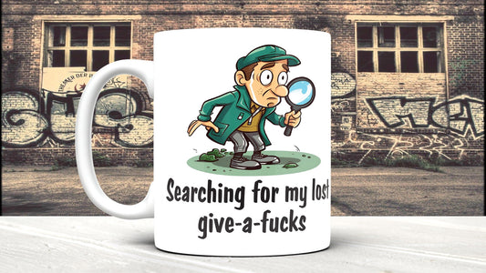 Funny Coffee Mug: Searching For My Lost Give A F**ks - 11oz