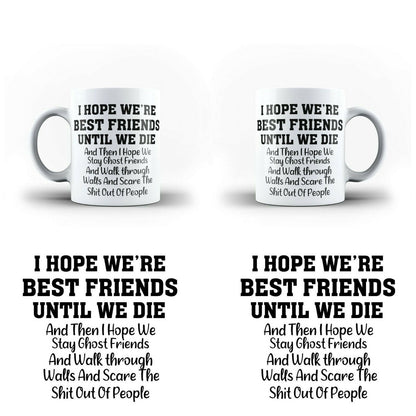 I Hope We Re Best Friends Until We Die Funny Rude White