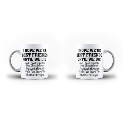 I Hope We Re Best Friends Until We Die Funny Rude White