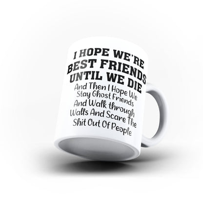 I Hope We Re Best Friends Until We Die Funny Rude White