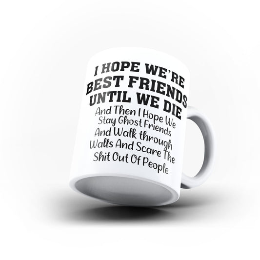 I Hope We Re Best Friends Until We Die Funny Rude White