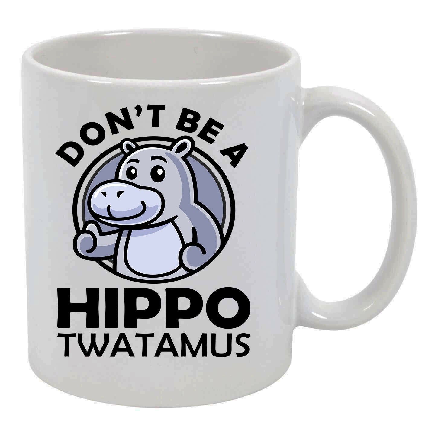 Dont Be A Hippo Twatamus Funny 11 Oz Ceramic Mug Cup For Men Women Kids