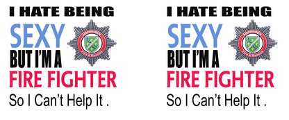 I Hate Being Sexy - fire fighter   - Funny Novelty Tea/Coffee Mug - Gift Idea use your own county badge