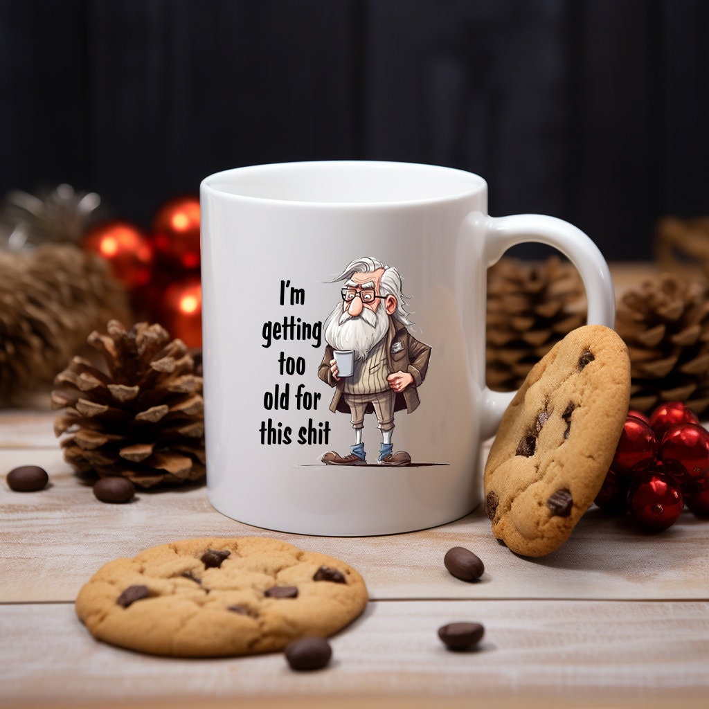 I'M Getting To Old For This Shit ! Grumpy Old Man 11 Oz Mug Great Gift For Him Gify For Dad Or Grandad
