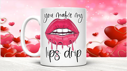 Rude Valentine's Day Mug: You Make My Lips Drip